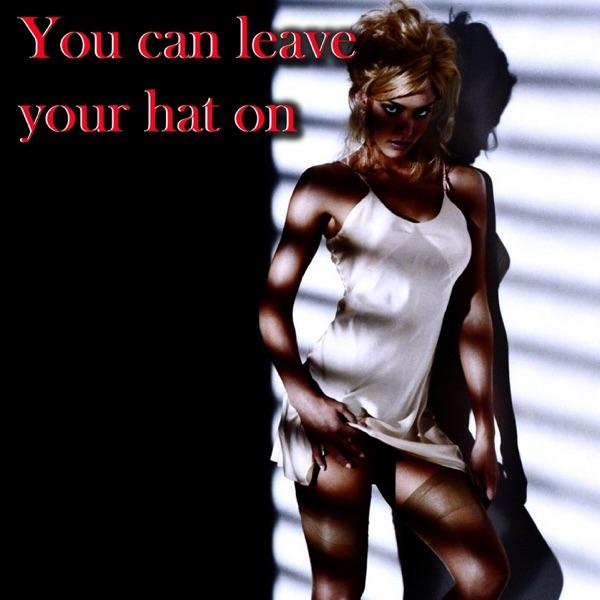 You Can Leave Your Hat On