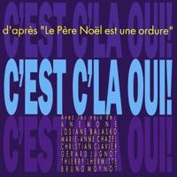 C'est c'la oui ! (D'après « Le Père Noël est une ordure ») [feat. Anémone, Josiane Balasko, Marie-Anne Chazel, Christian Clavier, Gérard Jugnot, Thierry Lhermitte & Bruno Moynot]
