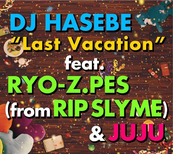Last Vacation feat.RYO-Z.PES (from RIP SLYME) & JUJU