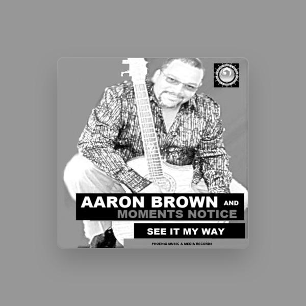 Aaron Brown & Moments Notice