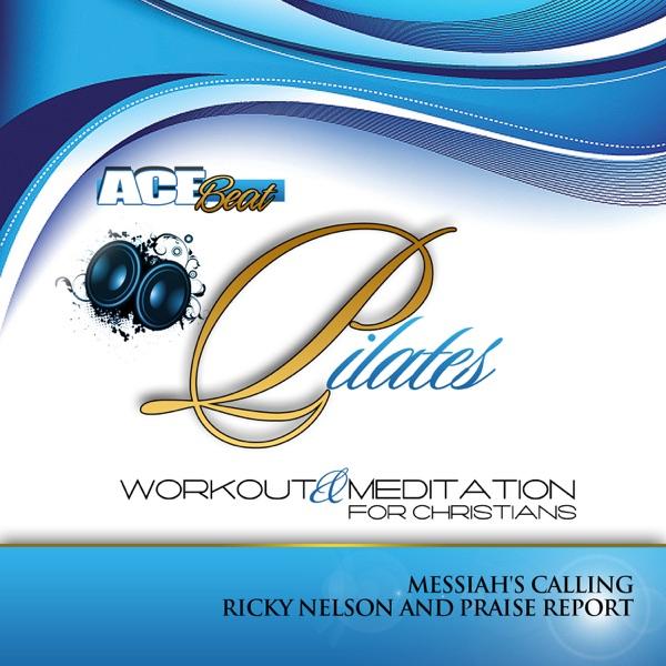 Pilates Workout & Meditation for Christians (Messiah's Calling) [feat. Ricky Nelson & Praise Report]
