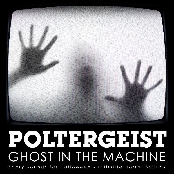 Poltergeist - Ghost In the Machine: Scary Sounds for Halloween