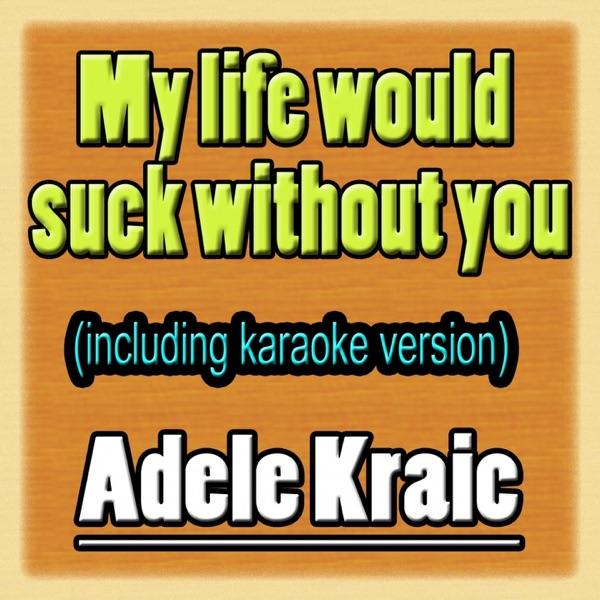 My Life Would Suck Without You