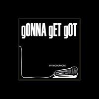gONNA gET gOT