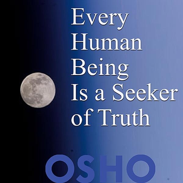 Every Human Being Is a Seeker of Truth (feat. Osho) [OSHO TALKS, live recording]