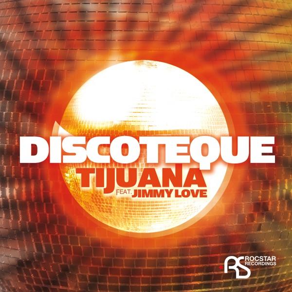 Discoteque (Tijuana Remix) [feat. Jimmy Love]