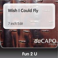 Wish I Could Fly (7-Inch Edit)