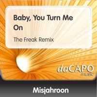 Baby, You Turn Me On (The Freak Remix)