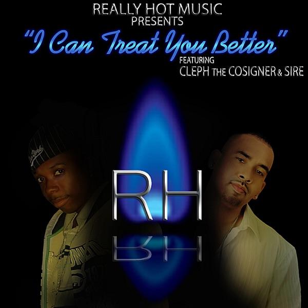 I Can Treat You Better (feat. Cleph the Cosigner & Sire)
