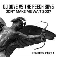 Don't Make Me Wait (DJ Dove vs. The Peech Boys) [Original Mix]