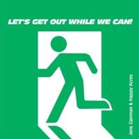 Let´s Get Out while We Can