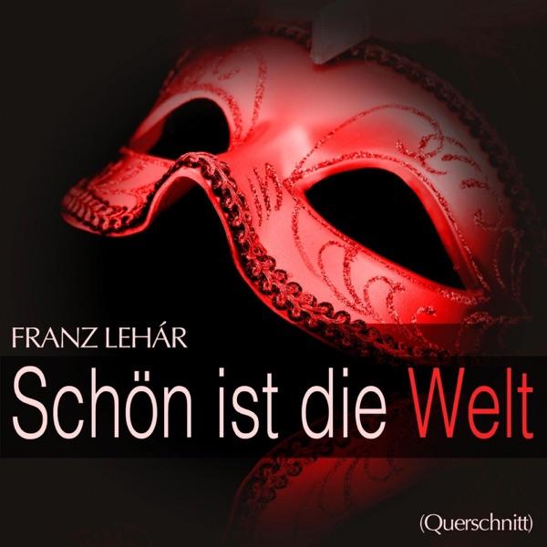 Schön ist die Welt: " Liebste glaub' an mich "