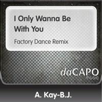I Only Wanna Be With You (Factory Dance Remix)
