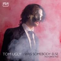I Was Somebody Else (feat. Pez)