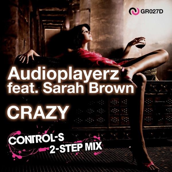 Crazy (Control-S 2-Step Mix) [feat. Sarah Brown]