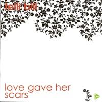 Love Gave Her Scars