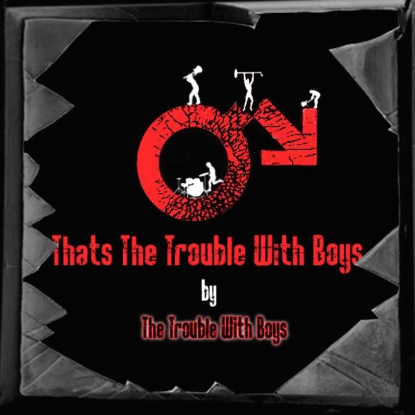 That's the Trouble With Boys