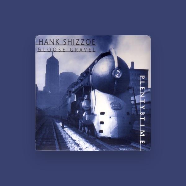 Hank Shizzoe & Loose Gravel