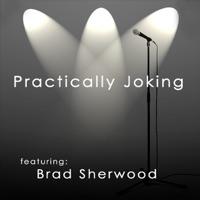 Practically Joking Featuring Brad Sherwood