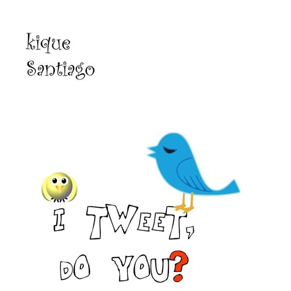 I Tweet, Do You? (Original Mix)
