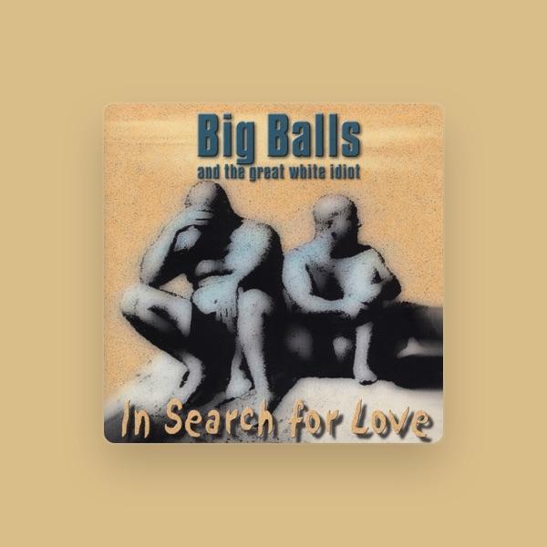 Big Balls and the Great White Idiot