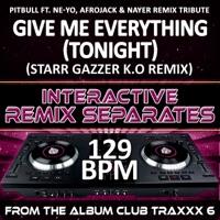 Give Me Everything (Tonight)[129 BPM Starr Gazzer K.O Remix]