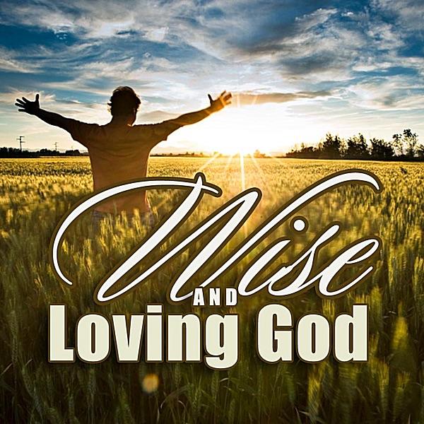 Wise and Loving God