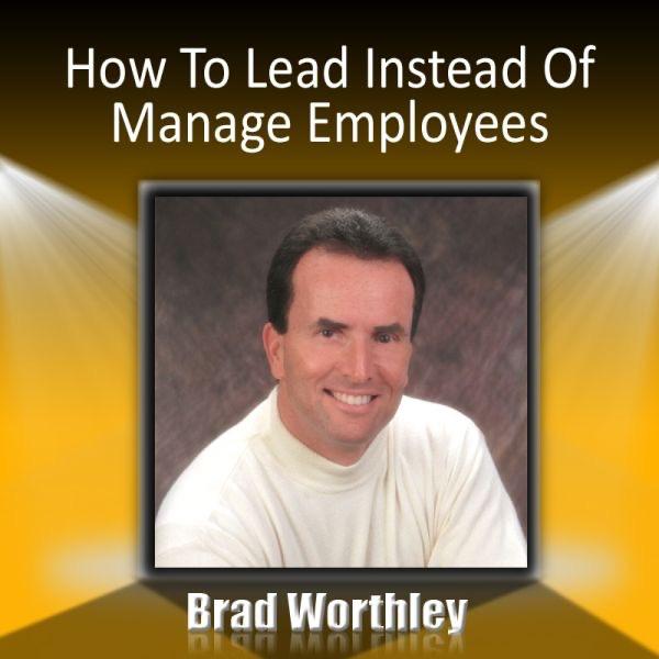 How to “Lead” Instead of “Manage” Employees: 30 Minute Success Series, Pt. 2