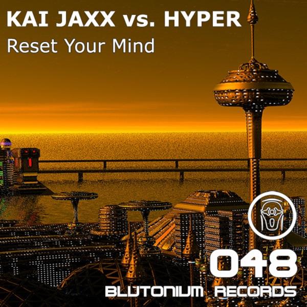 Reset Your Mind (Progressive Mix) [Kai Jaxx vs. Hyper]