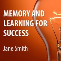 Memory and Learning for Success - How to Learn and Recall the Information You Need for Success