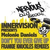 Don't You Ever Give Up (Frankie Knuckles Cafe De Lovely Mix) [Innervision Presents Melonie Daniels]