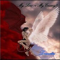 My Love or My Enemy?