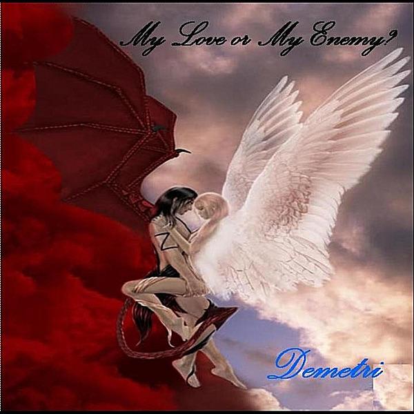 My Love or My Enemy?