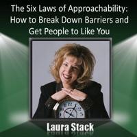 The Six Laws of Approachability: How to Break Down Barriers and Get People to Like You