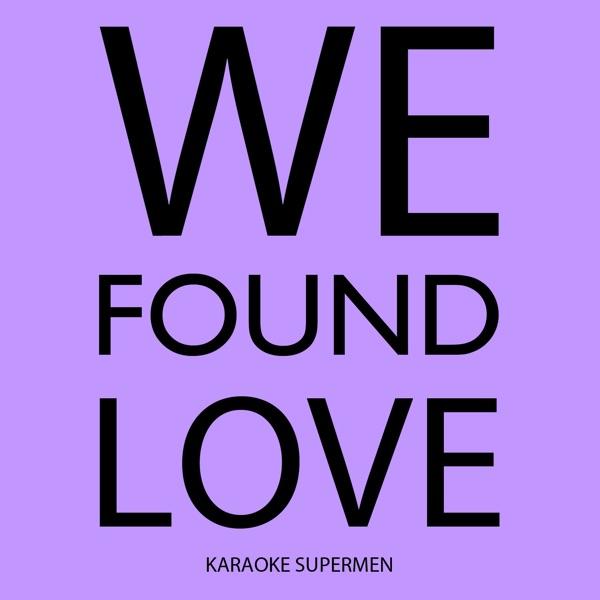 We Found Love (Karaoke Version) [Originally Performed By Rihanna]