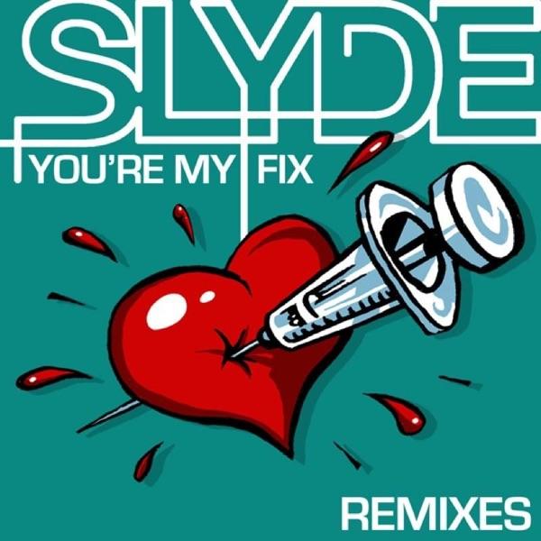 Youre My Fix (Slyde Remix) [Slyde Remix]