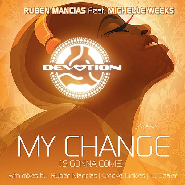 My Change (Is Gonna Come) [feat. Michelle Weeks] [Ruben Mancias Devotion Main Mix]