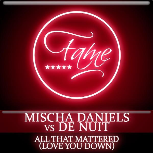All That Mattered (Love You Down) [Mischa's Rock Tool]