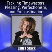 Tackling Timewasters: Pleasing, Perfectionism, and Procrastination