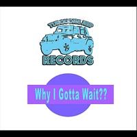 Why I Gotta Wait?? (feat. Yung Humma)