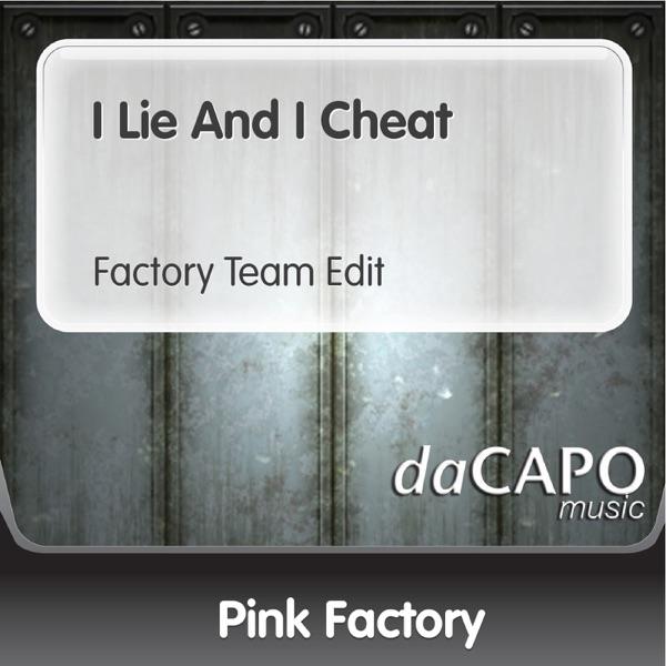 I Lie and I Cheat (Factory Team Edit)