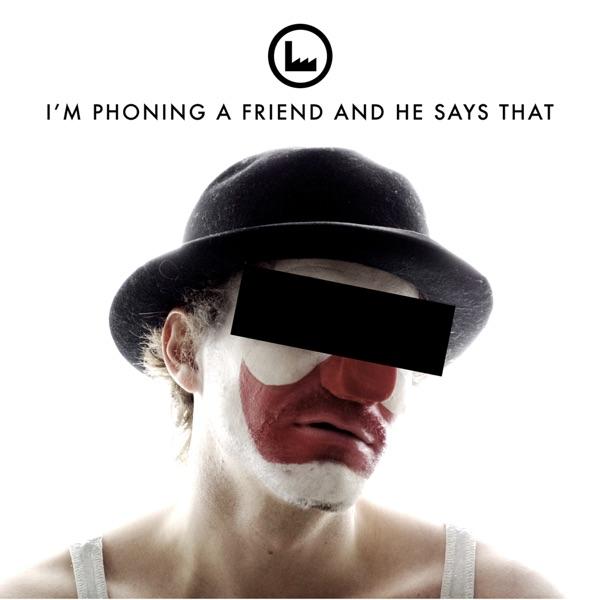 I'm Phoning a Friend and He Says That (Radio Edit)