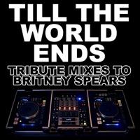 Till The World Ends (Tribute Dance Mix to Britney Spears)