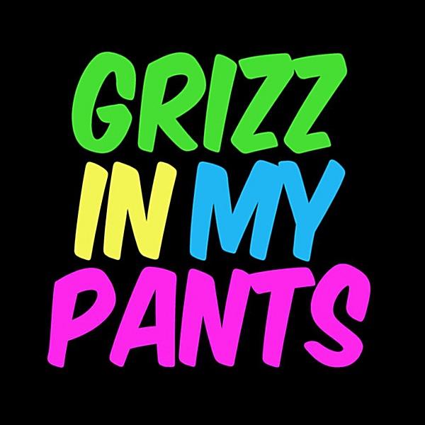 Grizz In My Pants