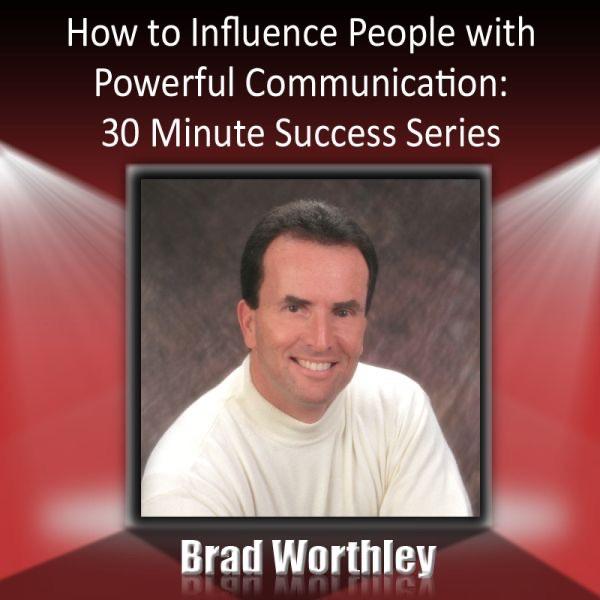 How To Influence People With Powerful Communication: 30 Minute Success Series