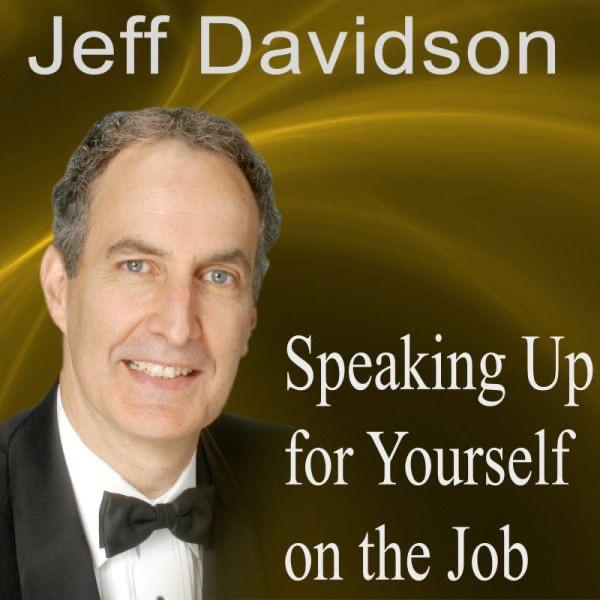 Speaking Up for Yourself On the Job: Getting More of What You Want More of the Time