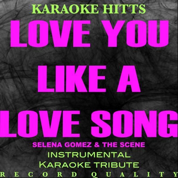 Love You Like a Love Song (In the Style Selena Gomez & The Scene) [Karaoke Version/Instrumental]