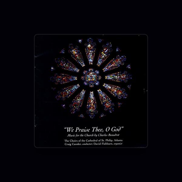 Choirs Of The Cathedral Of St. Philip, Atlanta/Craig Cansler, Conductor/David Fishburn, Organist