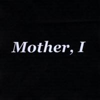 Mother, I