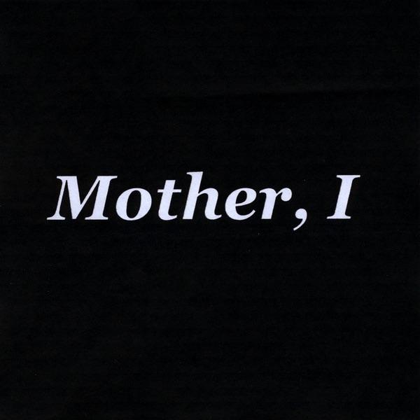 Mother, I